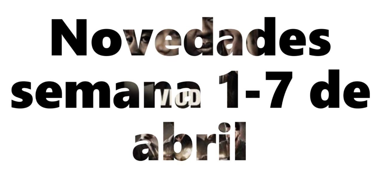 Novedades en DVD y BR para la semana del 1 al 7 de abril